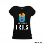 There Is No We In Fries - Food - Hrana - Majica