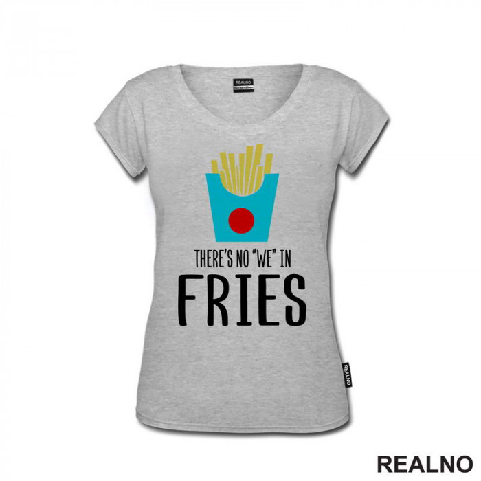 There Is No We In Fries - Food - Hrana - Majica