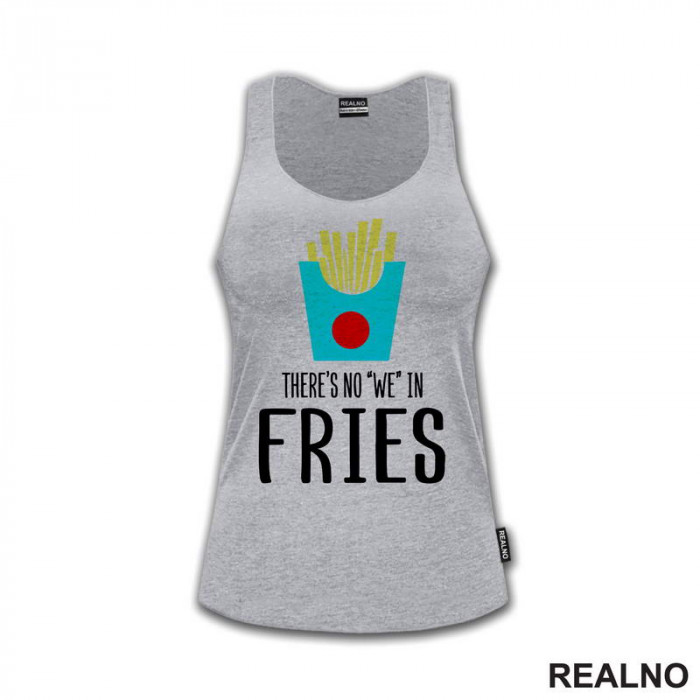 There Is No We In Fries - Food - Hrana - Majica