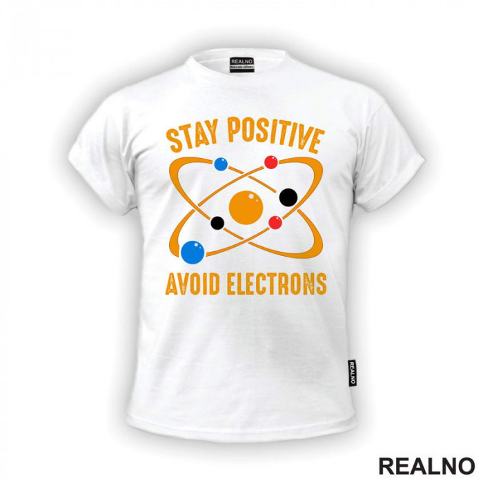 Stay Positive - Avoid Electrons - Geek - Majica