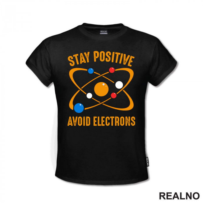 Stay Positive - Avoid Electrons - Geek - Majica