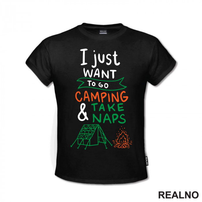 I Just Want To Go Camping And Take Naps - Planinarenje - Kampovanje - Priroda - Nature - Majica
