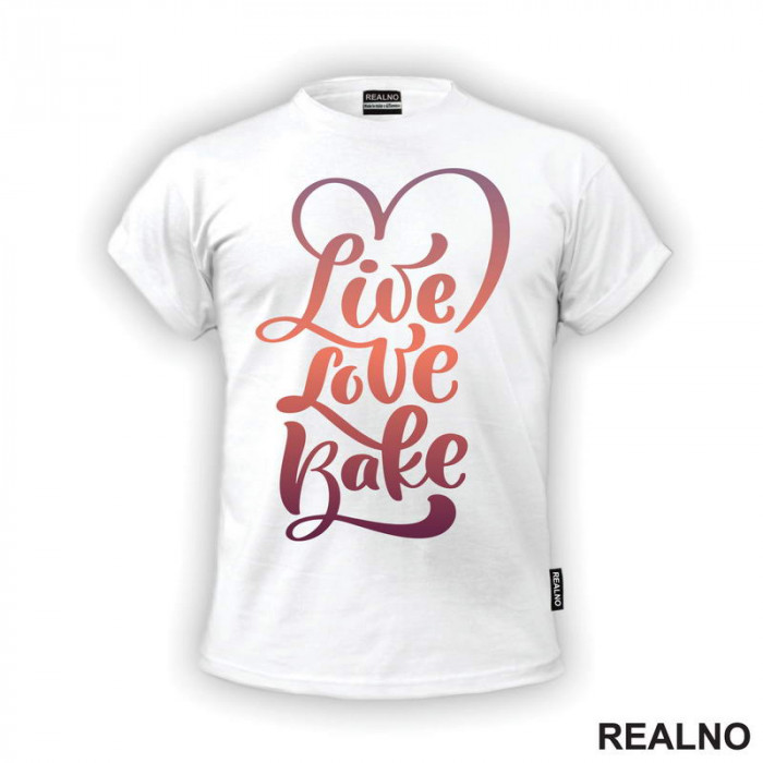 Live Love Bake - Food - Hrana - Majica Live Love Bake - Food - Hrana - Majica