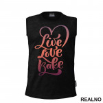 Live Love Bake - Food - Hrana - Majica Live Love Bake - Food - Hrana - Majica