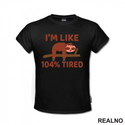 I'm Like 104 Percent Tired - Sloth - Lenjivac - Humor - Majica I'm Like 104 Percent Tired - Sloth - Lenjivac - Humor - Majica