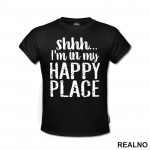 Shhh...I'm In My Happy Place - Humor - Majica