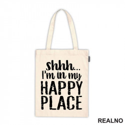 Shhh...I'm In My Happy Place - Humor - Ceger