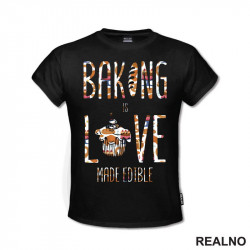 Baking Is LOVE Made Edible - Hrana - Food - Majica