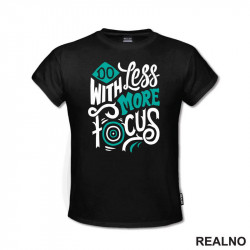 Do Less With More Focus - Motivation - Quotes - Majica