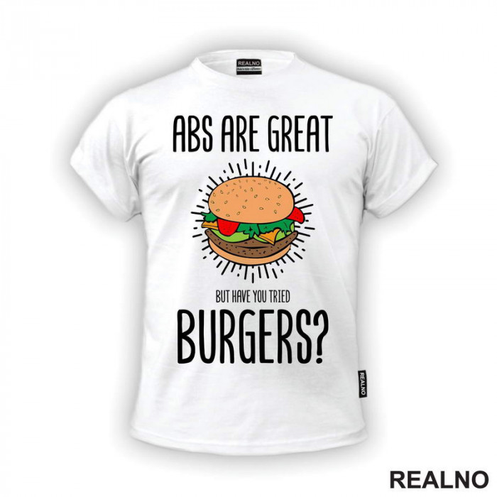 Abs Are Great. But Have You Tried Burgers? - Hrana - Food - Majica