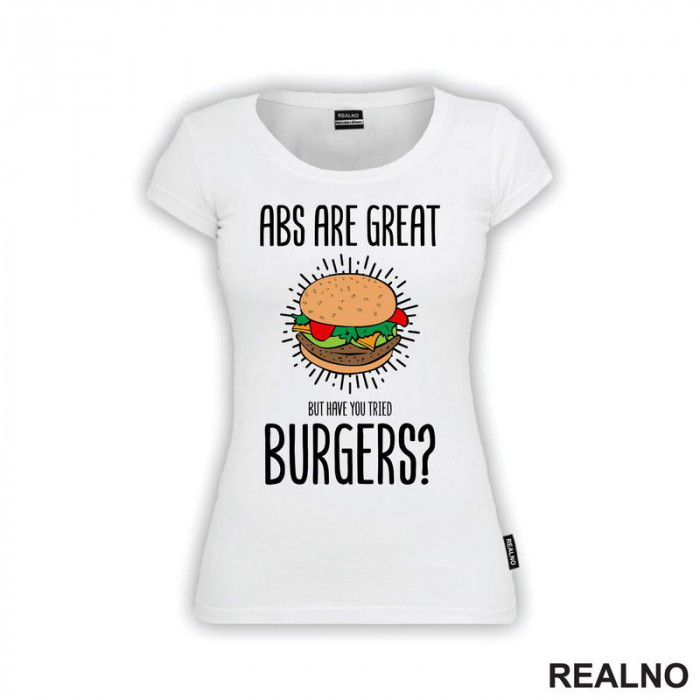 Abs Are Great. But Have You Tried Burgers? - Hrana - Food - Majica