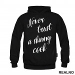 Never Trust A Skinny Cook - Hrana - Food - Duks Never Trust A Skinny Cook - Hrana - Food - Duks