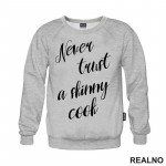 Never Trust A Skinny Cook - Hrana - Food - Duks Never Trust A Skinny Cook - Hrana - Food - Duks
