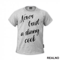 Never Trust A Skinny Cook - Hrana - Food - Majica