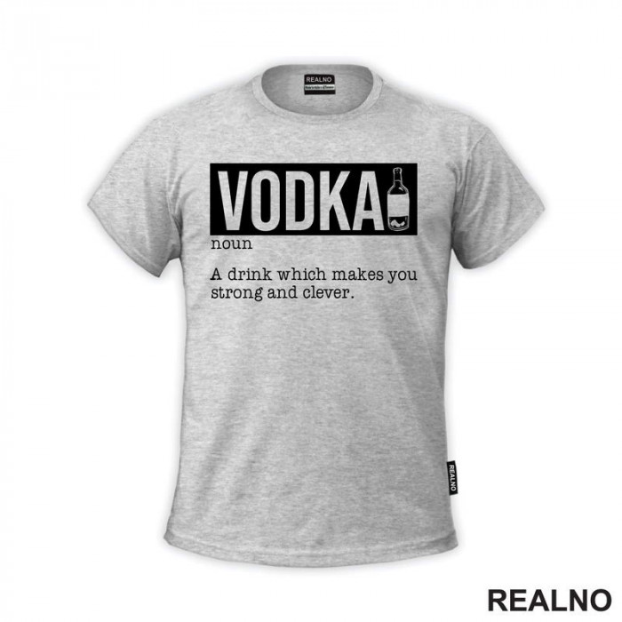 Vodka - A Drink That Makes You Strong And Clever - Humor - Majica