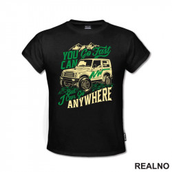 You Can Go Fast, I Can Go Anywhere - Quad - Off Road - Majica