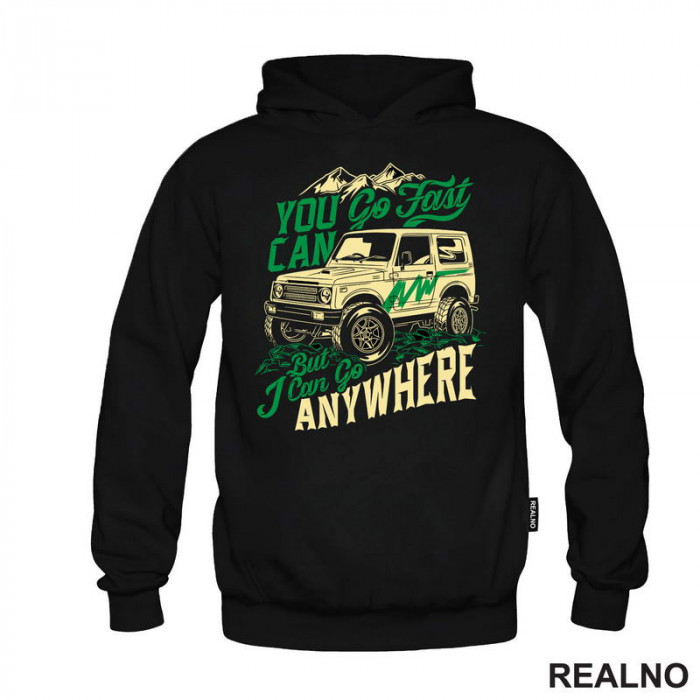 You Can Go Fast, I Can Go Anywhere - Quad - Off Road - Duks