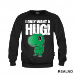 I Only Want A Hug - T Rex - Humor - Duks
