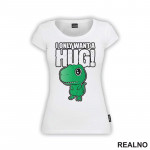 I Only Want A Hug - T Rex - Humor - Majica