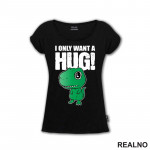 I Only Want A Hug - T Rex - Humor - Majica
