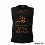 I Like To Bake And Burn Shit - Hrana - Food - Majica