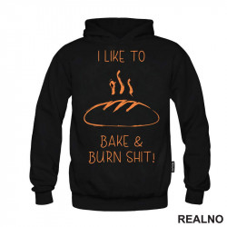 I Like To Bake And Burn Shit - Hrana - Food - Duks
