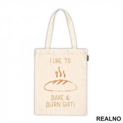 I Like To Bake And Burn Shit - Hrana - Food - Ceger
