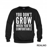 You don't Grow When You Are Comfortable - Motivation - Quotes - Duks