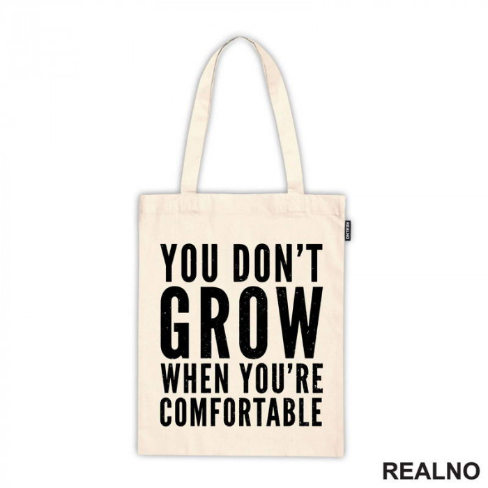 You don't Grow When You Are Comfortable - Motivation - Quotes - Ceger