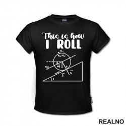 This Is How I Roll - Geek - Majica
