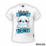 Life Is Too Short To Diet - Hrana - Food - Majica Life Is Too Short To Diet - Hrana - Food - Majica