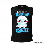 Life Is Too Short To Diet - Hrana - Food - Majica