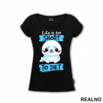 Life Is Too Short To Diet - Hrana - Food - Majica Life Is Too Short To Diet - Hrana - Food - Majica