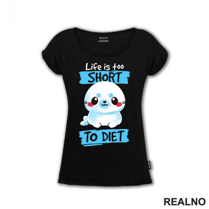 Life Is Too Short To Diet - Hrana - Food - Majica Life Is Too Short To Diet - Hrana - Food - Majica