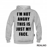 I'm Not Angry, This Is Just My Face - Humor - Duks
