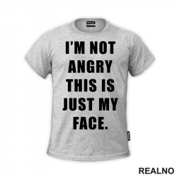 I'm Not Angry, This Is Just My Face - Humor - Majica I'm Not Angry, This Is Just My Face - Humor - Majica