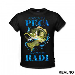 Rodjen Da Peca Osudjen Da Radi - Pecanje - Fishing - Majica