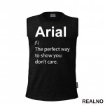 Arial - The Perfect Way To Show You Don't Care - Geek - Majica