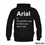 Arial - The Perfect Way To Show You Don't Care - Geek - Duks