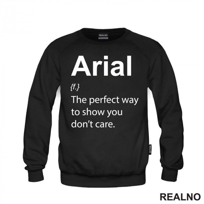 Arial - The Perfect Way To Show You Don't Care - Geek - Duks