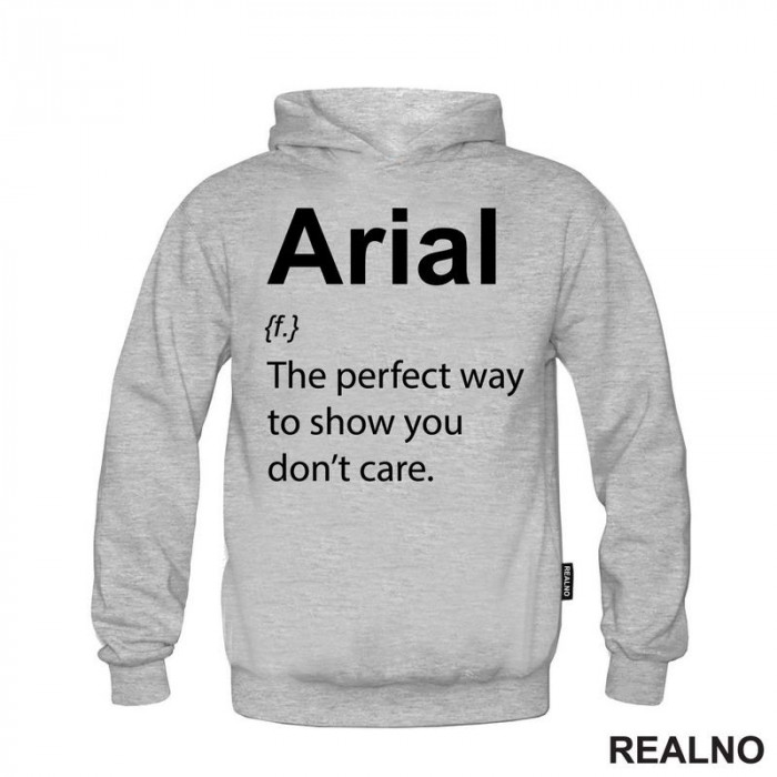 Arial - The Perfect Way To Show You Don't Care - Geek - Duks