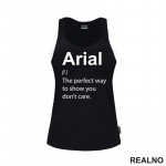 Arial - The Perfect Way To Show You Don't Care - Geek - Majica