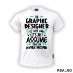 I'm Graphic Designer - I'm Never Wrong - Geek - Majica