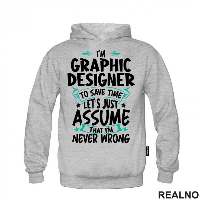 I'm Graphic Designer - I'm Never Wrong - Geek - Duks