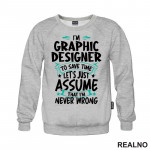 I'm Graphic Designer - I'm Never Wrong - Geek - Duks