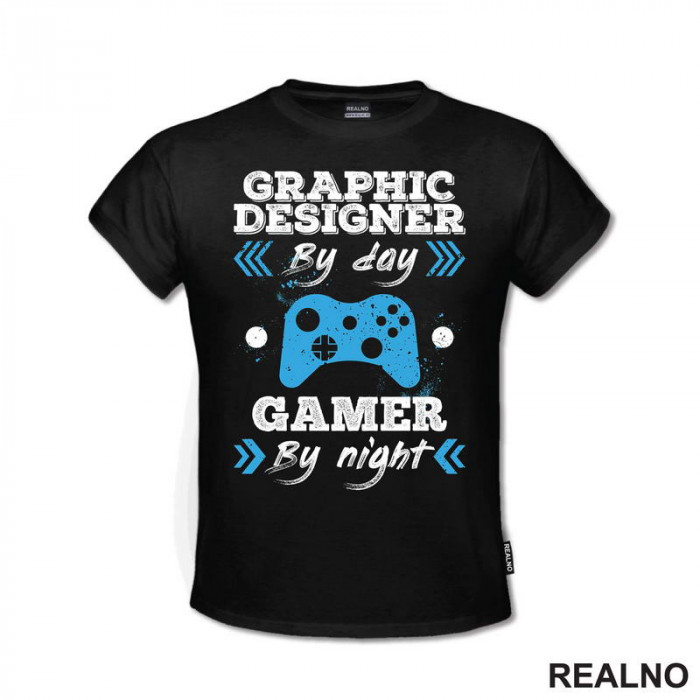 Graphic Designer By Day - Gamer By Night - Geek - Majica