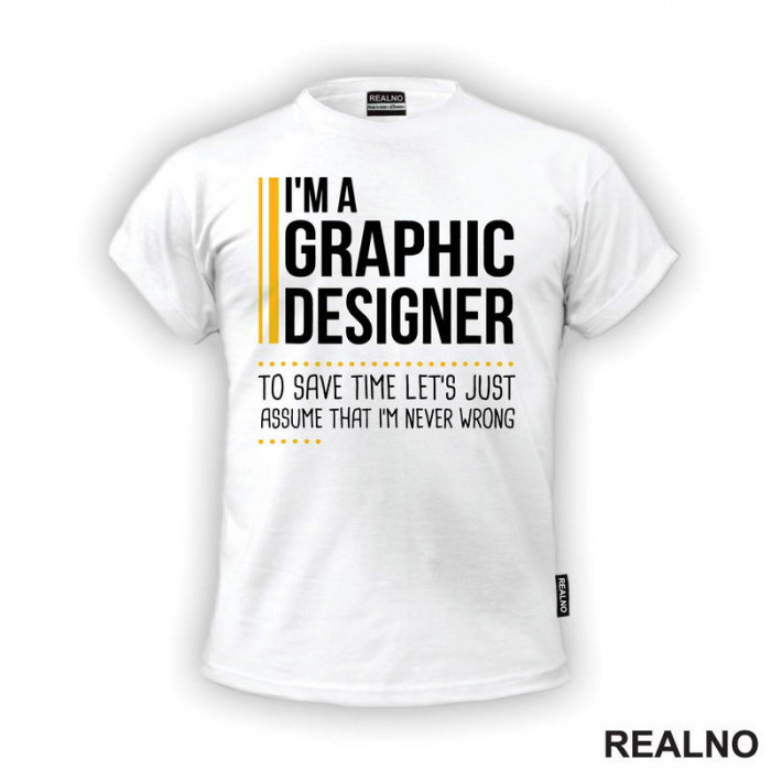 I'm Graphic Designer - I'm Never Wrong - Oragne Lines - Geek - Majica