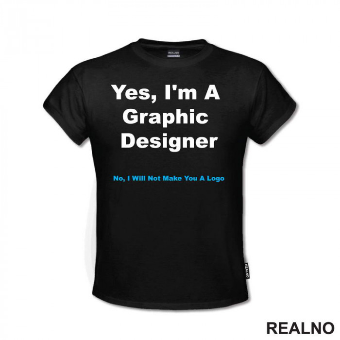 NO, I Will NOT Make You A Logo - Graphic Designer - Geek - Majica