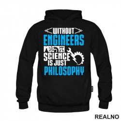 Without Engineers Science Is Just Philosophy - Geek - Duks Without Engineers Science Is Just Philosophy - Geek - Duks