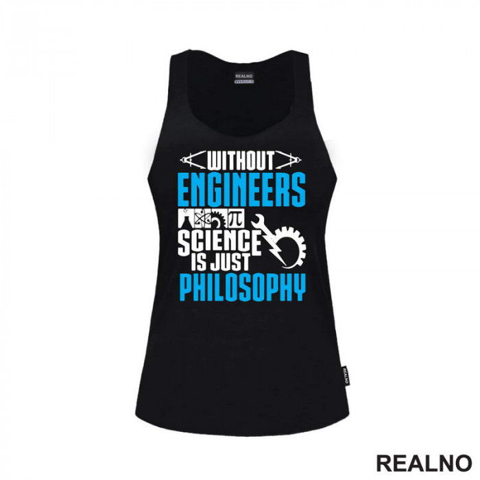 Without Engineers Science Is Just Philosophy - Geek - Majica